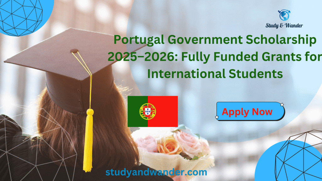 “Portugal Government Scholarship 2025–2026 for international students – study in Portugal with fully funded grants.”